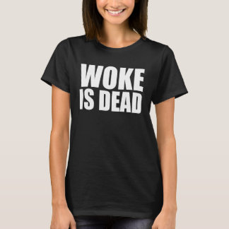 Woke is Dead Funny Slogan Funny Meme Quote for Sar T-shirt