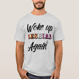 Woke Up Lesbian T-Shirt