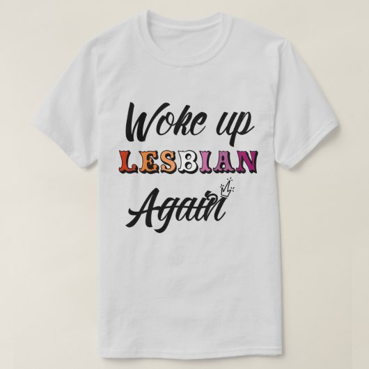 Woke Up Lesbian T-Shirt (Design voorkant)