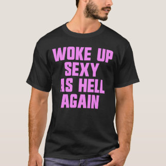 Woke Up Sexy As Hell Again Funny Sarcastic Women's T-shirt