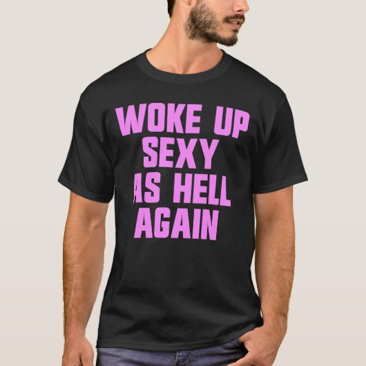 Woke Up Sexy As Hell Again Funny Sarcastic Women's T-shirt (Voorkant)