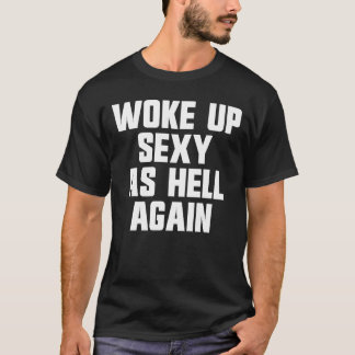 Woke Up Sexy As Hell Again Funny Sarcastic Women's T-shirt