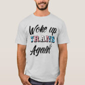 Woke Up Trans T-Shirt (Voorkant)