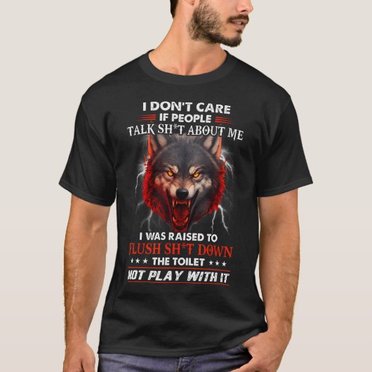 Wolf Dont Care If People Talk Sht Raised To Flush  T-shirt (Voorkant)