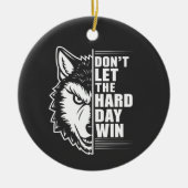 Wolf Don't Let The Hard Day Win Quote Art Keramisch Ornament (Voorkant)
