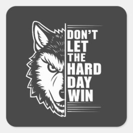 Wolf Don't Let The Hard Day Win Quote Art Vierkante Sticker