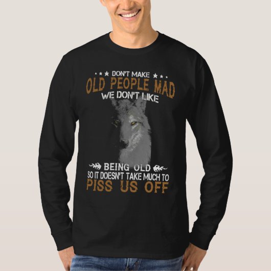 Wolf Don't Make Old People Mad We Don't Like Being T-shirt (Voorkant)