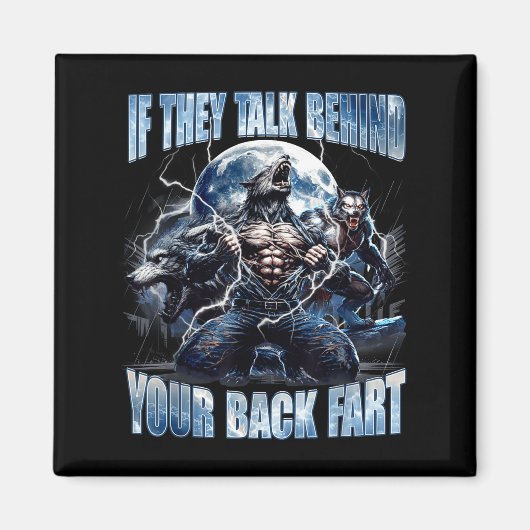 Wolf If They Talk Behind Your Back Fart Funny Crin Magneet (Voorkant)