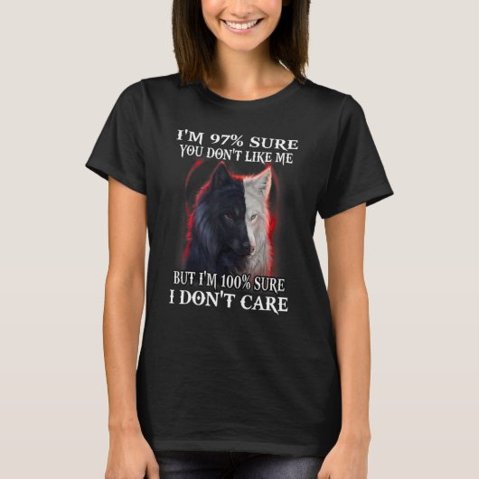 Wolf I'm 97 Sure You Don't Like Me But I'm 100 Sur T-shirt (Voorkant)