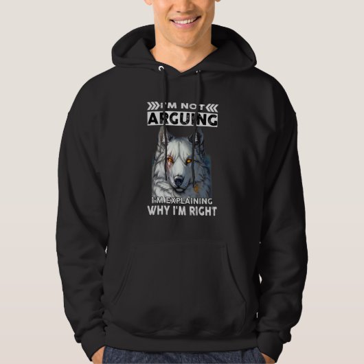 Wolf I'm Not Arguing I'm Explaining Why I'm Right Hoodie (Voorkant)