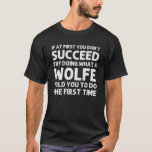 WOLFE Funny Surname Family Tree Birthday Reunion I T-shirt<br><div class="desc">Cool kunstwerk voor de familie "Als je er niet in geslaagd bent om te doen wat een Wolfe je vertelde om de eerste keer te doen" is een perfect geschenk of cadeau voor alle mannen of vrouwen die je wilt verrassen. Koop het ontwerp nu!</div>