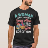 Woman Cannot Survive Books Alone Needs Yarn Croche T-shirt (Voorkant)