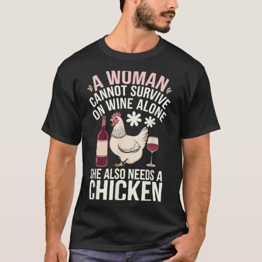 Woman Cannot Survive Wine Alone She Needs Chicken T-shirt (Voorkant)