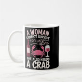 Woman Cannot Survive Wine Alone She Needs Crab Koffiemok (Links)