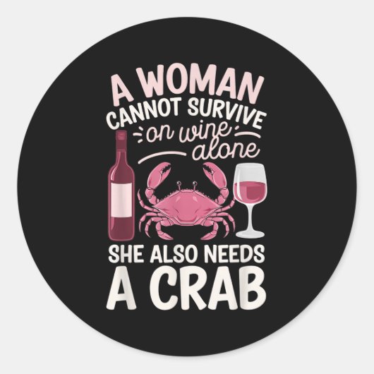 Woman Cannot Survive Wine Alone She Needs Crab Ronde Sticker (Voorkant)