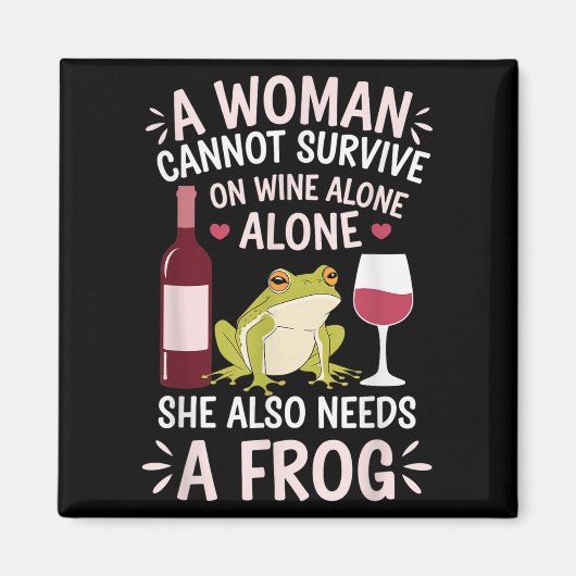 Woman Cannot Survive Wine Alone She Needs Frog  Magneet (Voorkant)