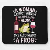 Woman Cannot Survive Wine Alone She Needs Frog  Muismat (Voorkant)
