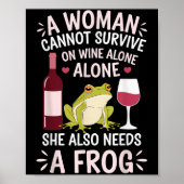 Woman Cannot Survive Wine Alone She Needs Frog Poster (Voorkant)