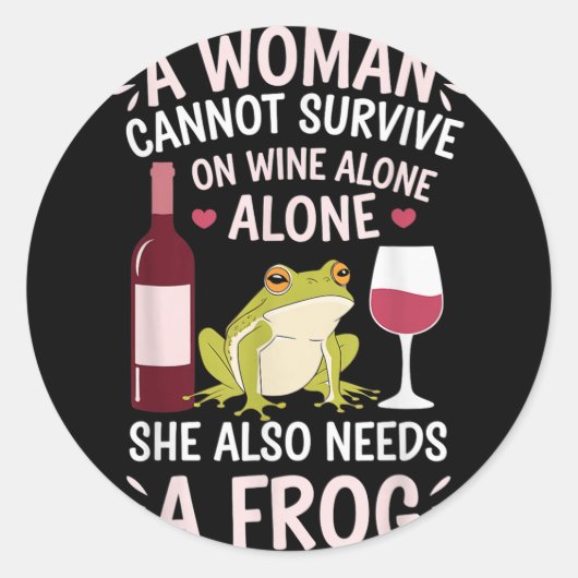Woman Cannot Survive Wine Alone She Needs Frog Ronde Sticker (Voorkant)