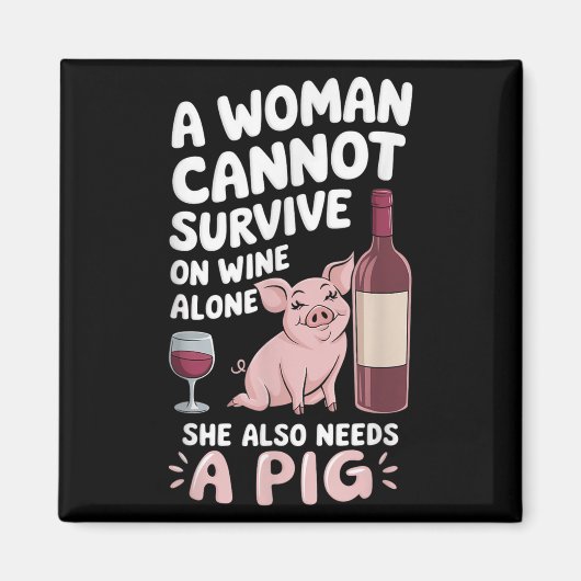 Woman Cannot Survive Wine Alone She Needs G  Magneet (Voorkant)