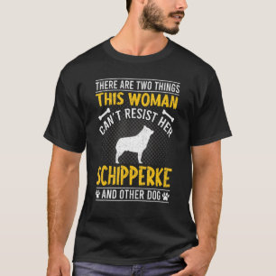 Woman Can't Resist Her Schipperke Dog T-shirt