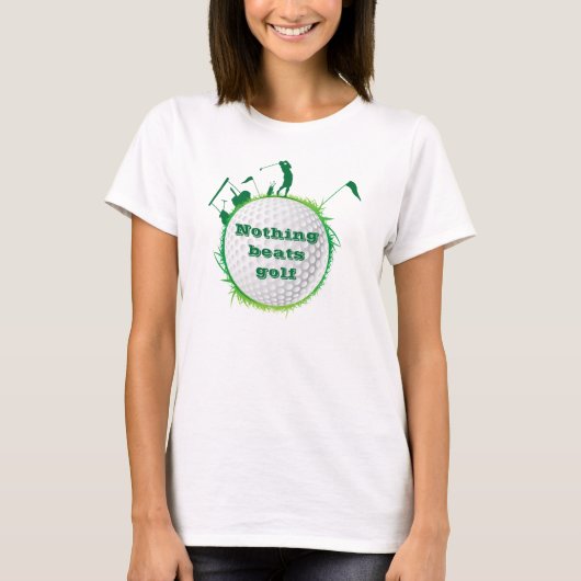 Woman Golfer "Niets slaat Golf" T-Shirt (Voorkant)