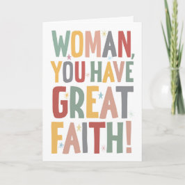 Woman, You Have Great Faith Kaart