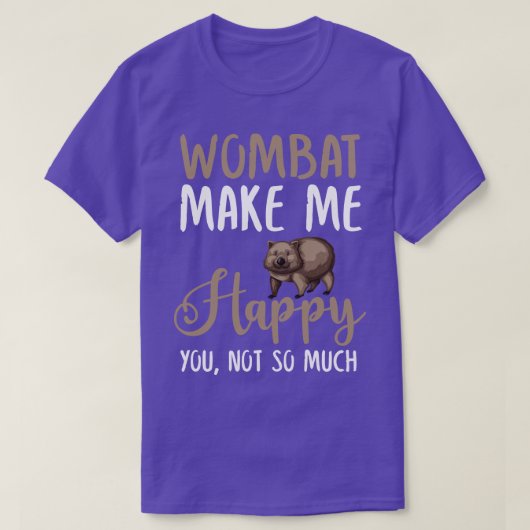 Wombat maakt me blij dat je niet zo erg bent t-shirt (Design voorkant)