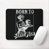 Women Are Born To Serve Men Funny Retro Girl Muismat (Met muis)