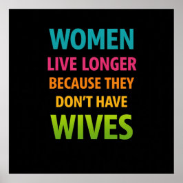 Women Live Longer Funny Quote Poster