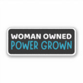 Women Owned Power Grown - Ondersteuning Sticker (Voorkant)