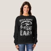Women Want Me Fish Fear Me Fishing Trui (Voorkant volledig)