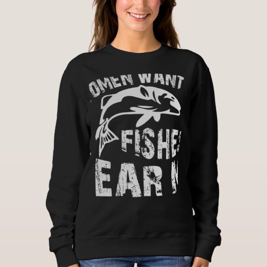 Women Want Me Fish Fear Me Fishing Trui (Voorkant)