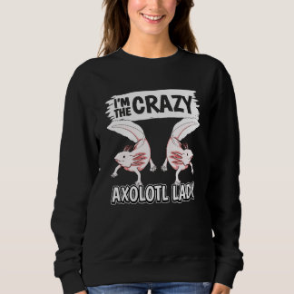 Womens Axolotls Quote Axolotl Im The Crazy Axolotl Trui