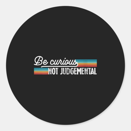 Womens Be Curious Not Judgemental Motivation Insra Ronde Sticker (Voorkant)