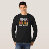 Womens because I'm the mama that's why mother T-shirt (Voorkant volledig)