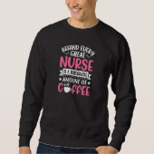 Womens Behind every Great Nurse is an Substantial  Trui (Voorkant)
