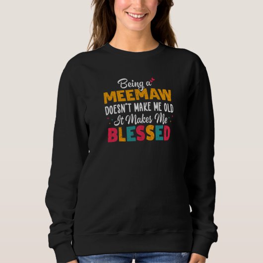 Womens Being A Meemaw Doesnu2019t Make Me Old It M Trui (Voorkant)