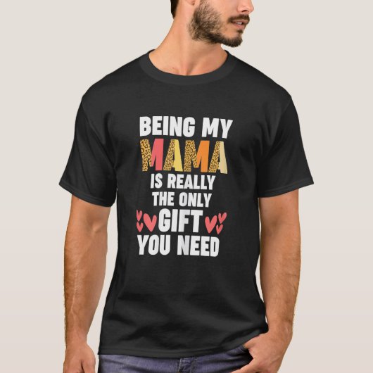 Womens being my Mama is really the only you need m T-shirt (Voorkant)