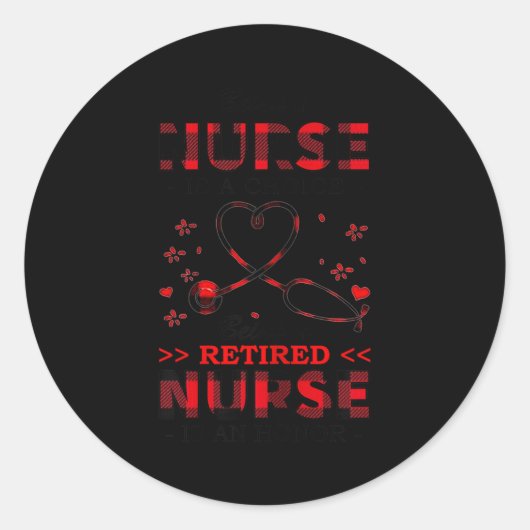 Womens Being Nurse Is A Choice Being A Retired Nur Ronde Sticker (Voorkant)