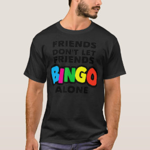 Womens bingo, vrienden laten vrienden niet alleen t-shirt