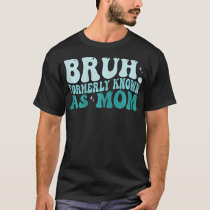 Womens Bruh, voorheen bekend als Mom Moederdag Chr T-shirt
