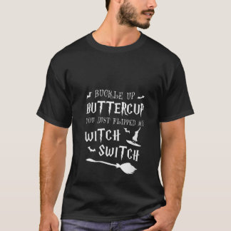Womens Buckle Up Buttercup You Just Flipped My Wit T-shirt