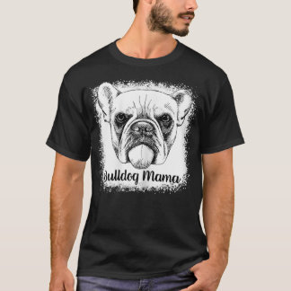Womens Bulldog Mama Bleaching Cute Dog Mam Gifts T-shirt