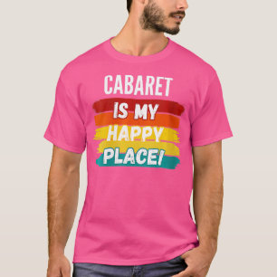 Womens Cabaret Gifts Cabaret is mijn gelukkige ple T-shirt