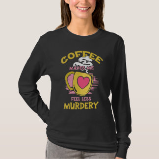 Womens Coffee Makes Me Feel Less Murdery 10 T-shirt