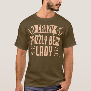 Womens Crazy Grizzly Beer Lady - Funny Grizzly Bea T-shirt