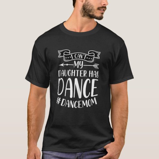 Womens Dance Mom I Can't My Daughter Has Dance Dan T-shirt (Voorkant)