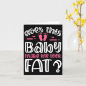 Womens Does This Baby Makes Me Look Fat_ I Funny N Kaart (Gele Bloem)