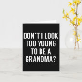 Womens Don't I Look Too Young To Be A Grandma_ Fun Kaart (Gele Bloem)